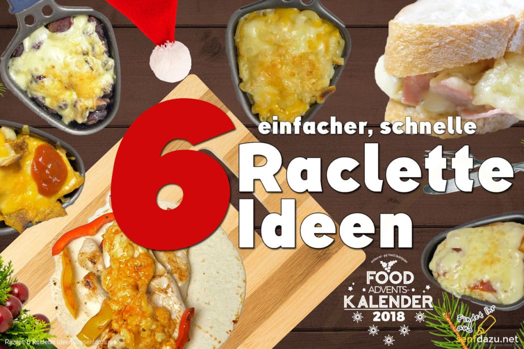 6 einfache und schnelle Raclette Ideen