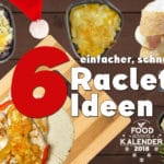 6 einfache und schnelle Raclette Ideen