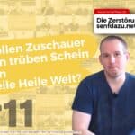 Wollen Zuschauer den trüben Schein von Heile Heile Welt? - #11 - Die Zerstörung von senfdazu.net